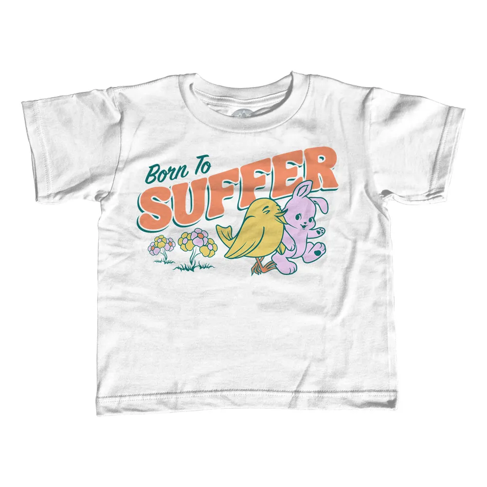 Girl's Born to Suffer T-Shirt - Unisex Fit